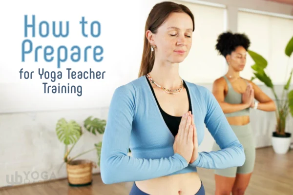 How to Prepare Mentally and Physically for Yoga Teacher Training • Yoga Basics